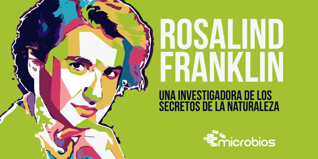 Rosalind Franklin: Una investigadora de los secretos de la naturaleza