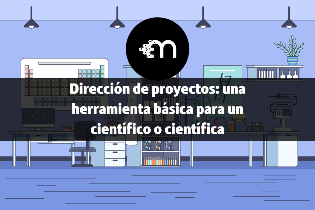 Dirección de proyectos: una herramienta básica para un científico o científica